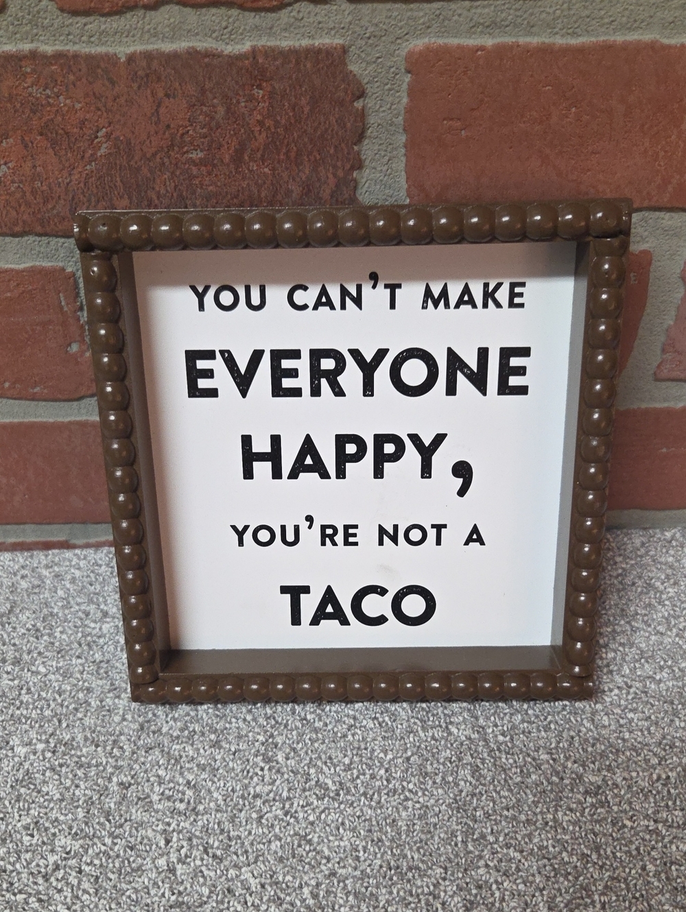 Funny Wall Sign "You Can't Make Everyone Happy" in Brown Frame